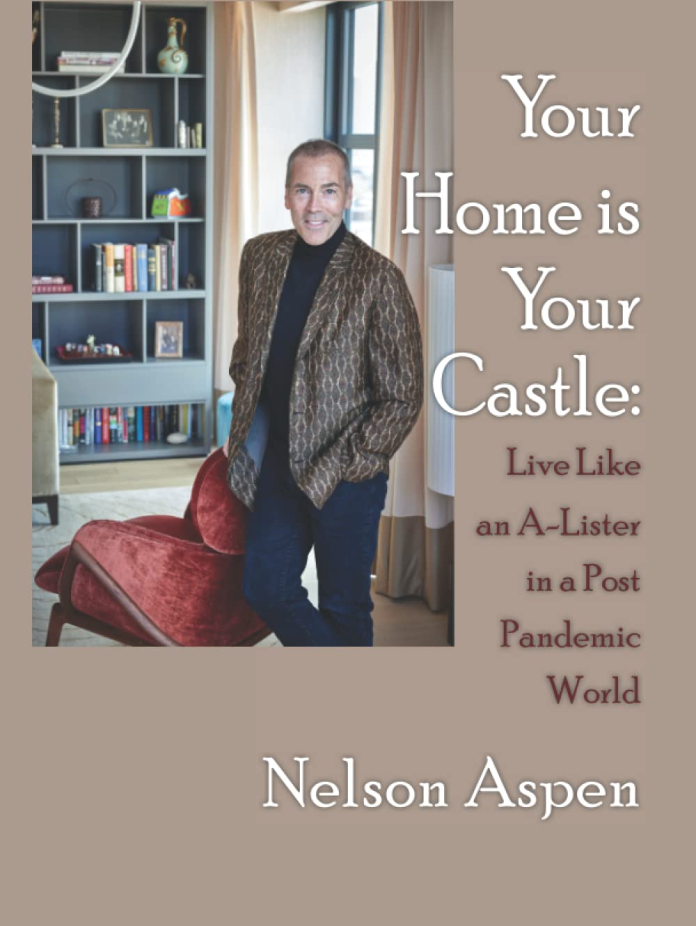 Your Home Is Your Castle: Live Like an A-Lister in a Post Pandemic World