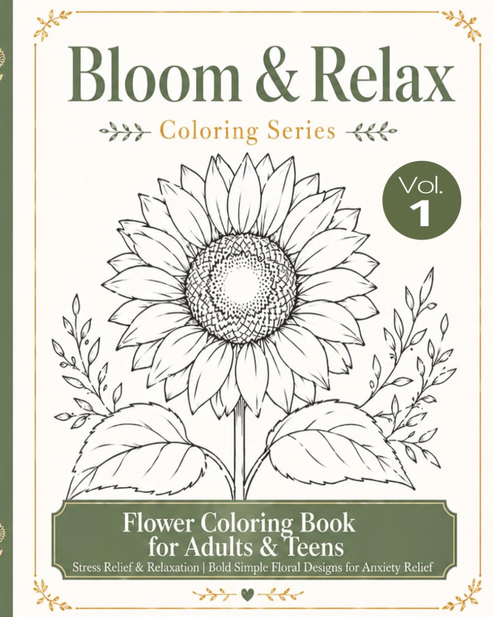 BLOOM & RELAX COLORING SERIES: VOLUME 1: FLOWER COLORING BOOK FOR ADULTS & TEENS