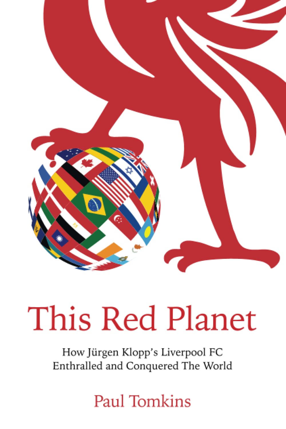 This Red Planet: How Jürgen Klopp’s Liverpool FC Enthralled and Conquered The World
