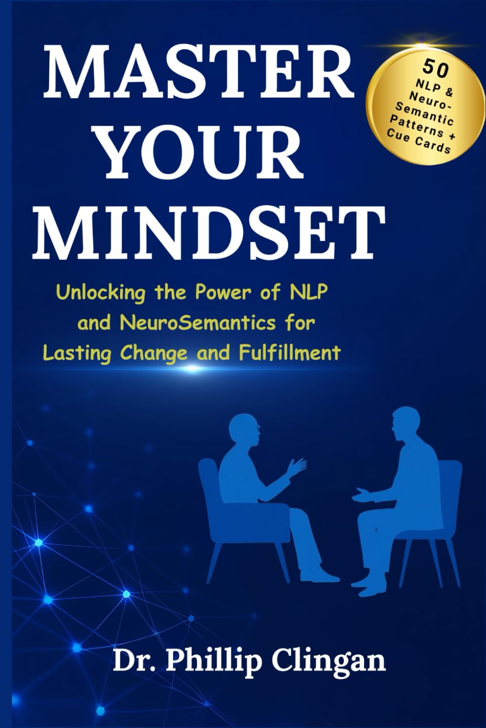 Master Your Mindset: Unlocking the Power of NLP and Neuro- Semantics for Lasting Change and Fulfillment