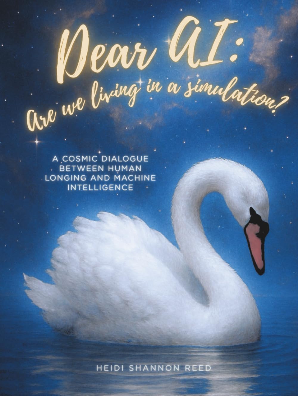 Dear AI: Are We Living in a Simulation?: A Cosmic Dialogue Between Human Longing and Machine Intelligence