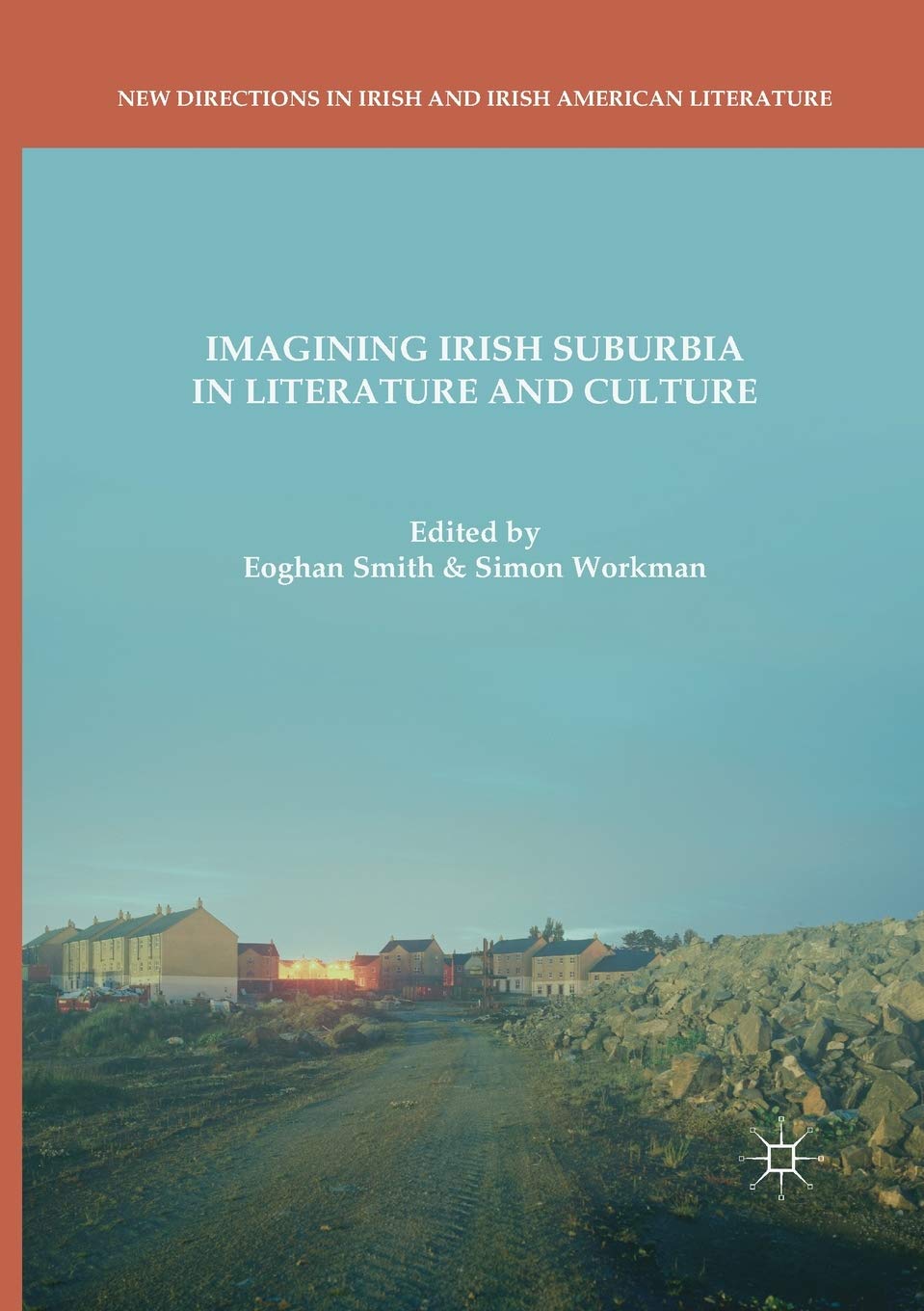 Imagining Irish Suburbia in Literature and Culture (New Directions in Irish and Irish American Literature)