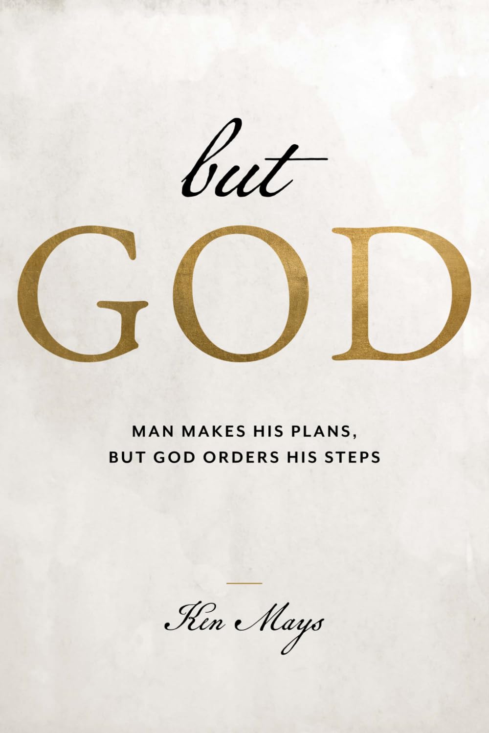 But God: Man makes his plans BUT GOD orders his steps!