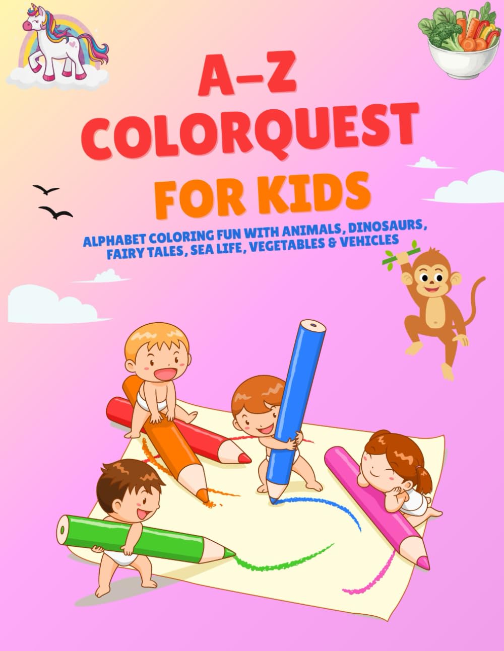 A–Z ColorQuest for Kids: Alphabet Coloring Fun with Animals, Dinosaurs, Fairy Tales, Sea Life, Vegetables & Vehicles for Kids Ages 2–6
