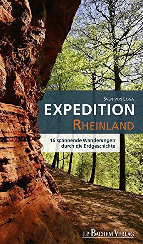 Expedition Rheinland: 16 spannende Wanderungen durch die Erdgeschichte Expedition Rheinland: 16 spannende Wanderungen durch die Erdgeschichte