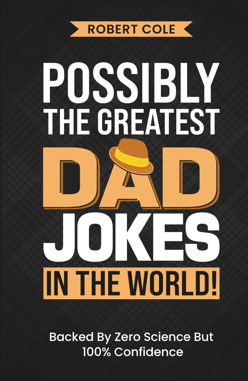 Possibly The Greatest Dad Jokes In The World!: The Ultimate Collection Of Dad-Approved Comedy, Jokes, Puns And One-Liners
