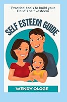 Vista 1 de The Self-Esteem Guide Practical Tools To Build Your Child's Self Esteem