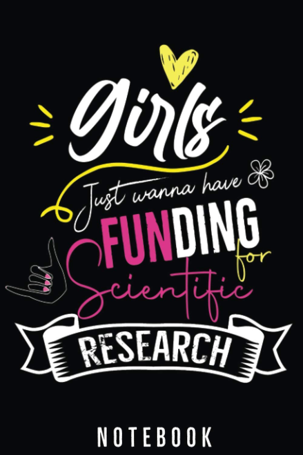 Girls just wanna have funding for scientific research notebook: lined journal 100 pages for girls.