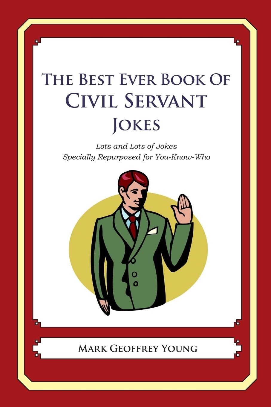 The Best Ever Book of Civil Servant Jokes: Lots and Lots of Jokes Specially Repurposed for You-Know-Who