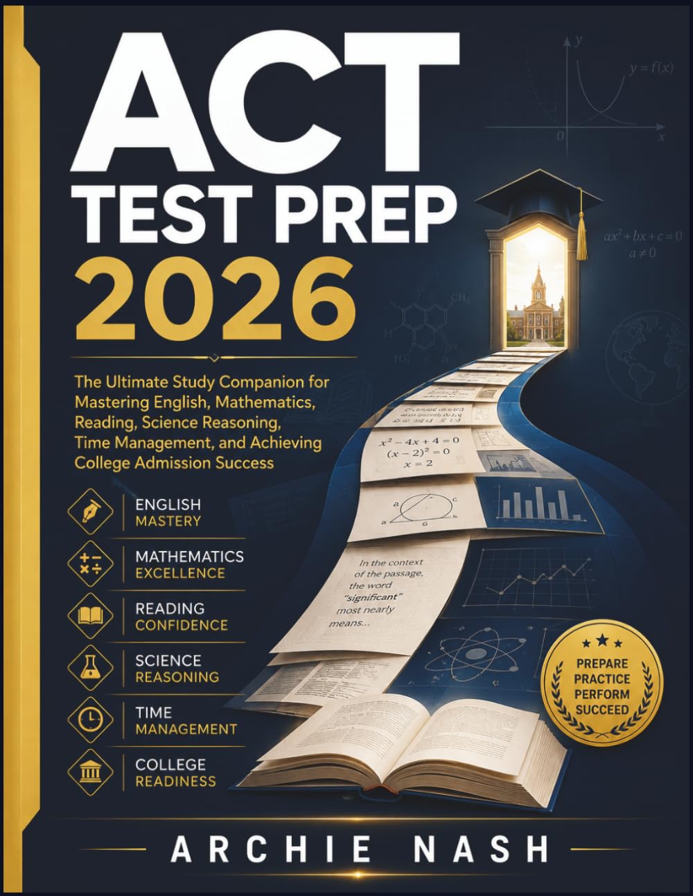ACT TEST PREP 2026: The Ultimate Study Companion for Mastering English, Mathematics, Reading, Science Reasoning, Time Management, and Achieving College Admission Success