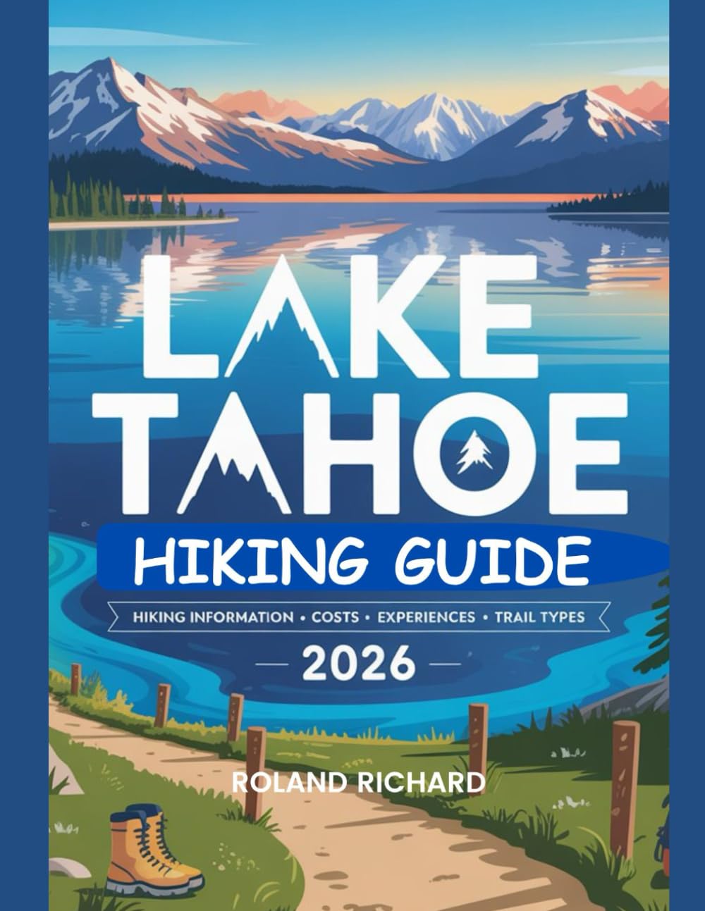 Lake Tahoe Hiking Guide 2026: Hiking Information, Costs, Experiences and Trail Types (Smart Travel Series)