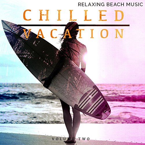 Chilled Vacation, Vol. 2 (Relaxing Electronic Music