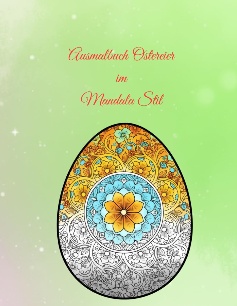 Osterzauber Mandalas: Entspannendes Malbuch mit kunstvollen Ostereiern für Erwachsene