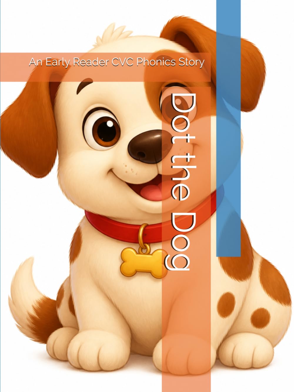 Dot the Dog: An Early Reader CVC Phonics Story