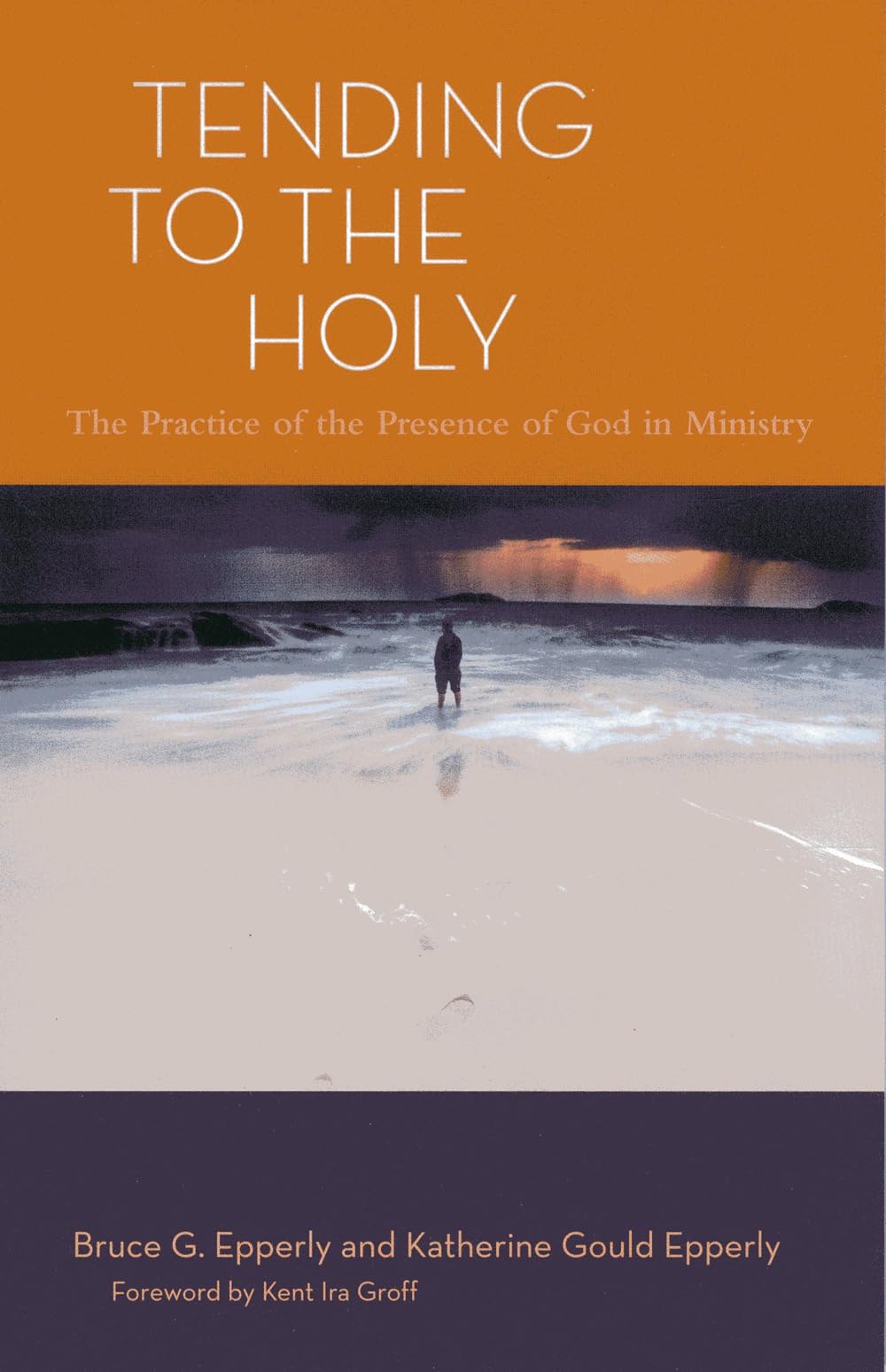 Tending to the Holy: The Practice of the Presence of God in Ministry