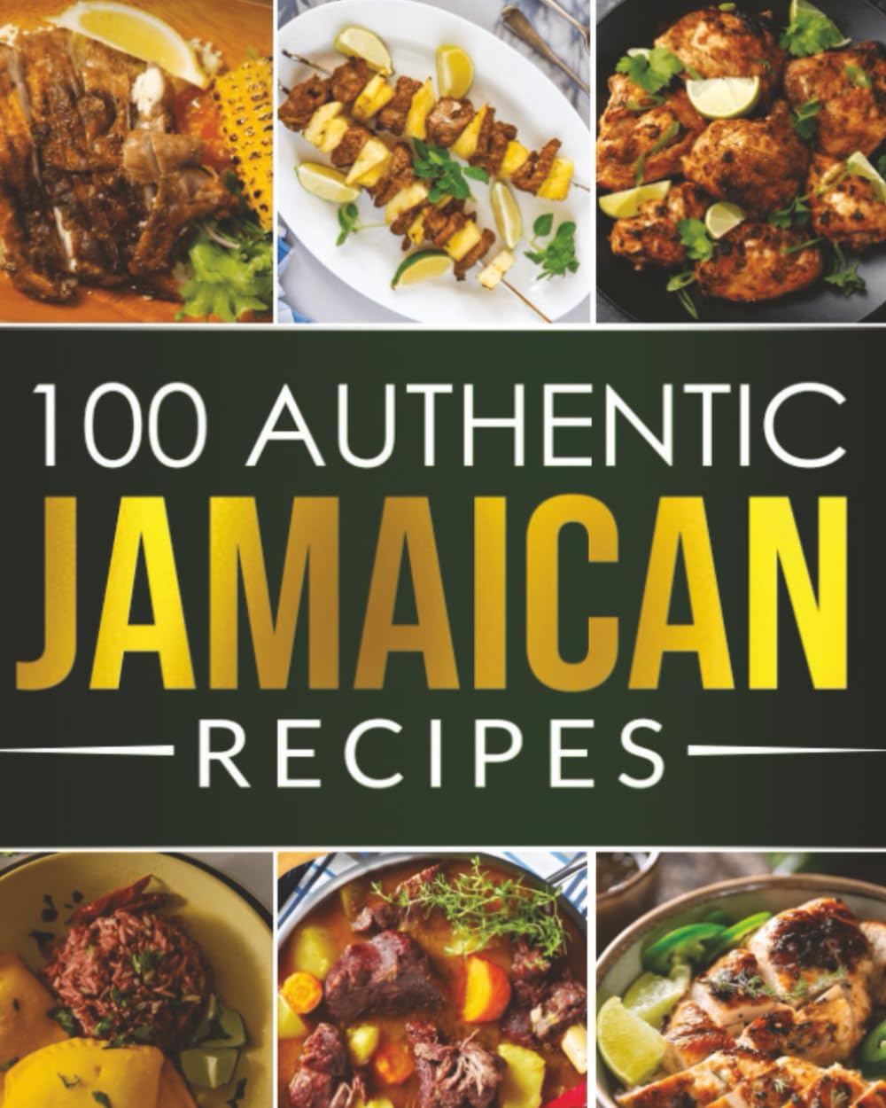 100 Authentic Jamaican Recipes: Jamaican Cookbook