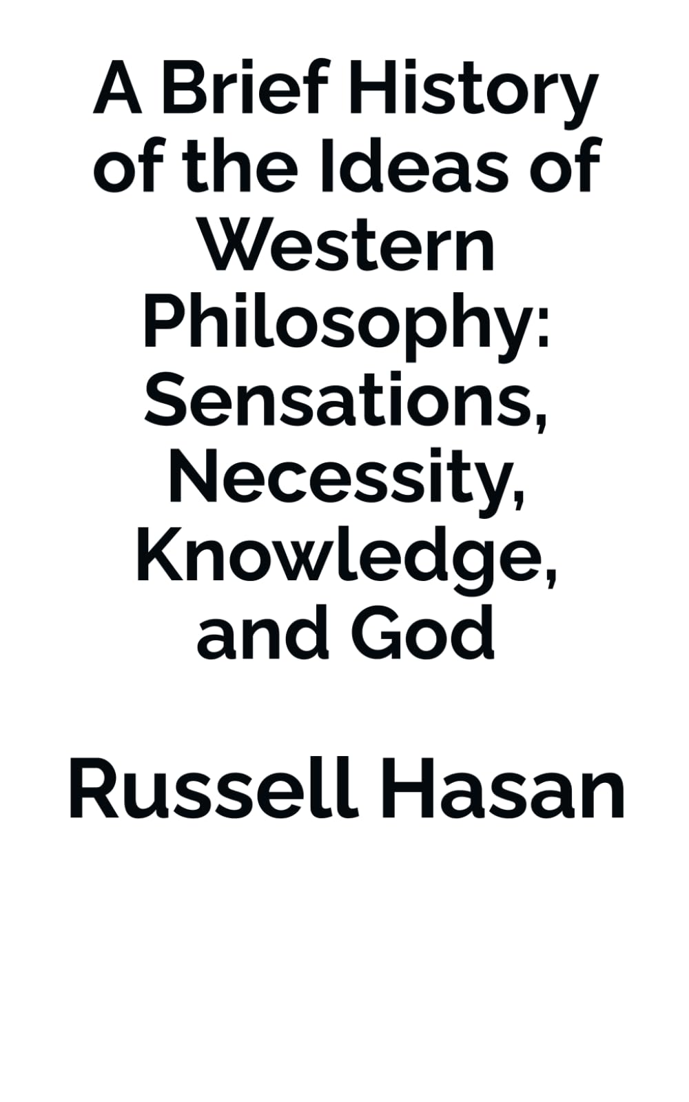 A Brief History of the Ideas of Western Philosophy: Sensations, Necessity, Knowledge, and God: 7