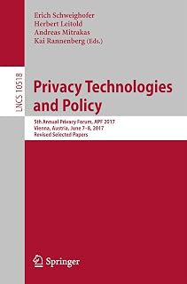Privacy Technologies and Policy: 5th Annual Privacy Forum, APF 2017, Vienna, Austria, June 7-8, 2017, Revised Selected Papers (Lecture Notes in Computer Science Book 10518)