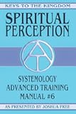 Spiritual Perception: Systemology Advanced Training Course Manual #6 (Keys to the Kingdom)