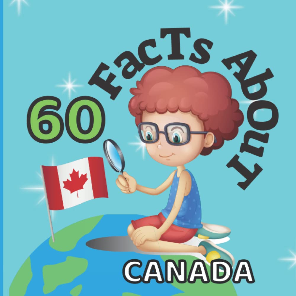 60 Facts About Canada: For Kids, Fun Facts About Canada, Canadian Sports, Nature, Food, Culture, North America, Canadian Traditions and celebrations, Continent & More
