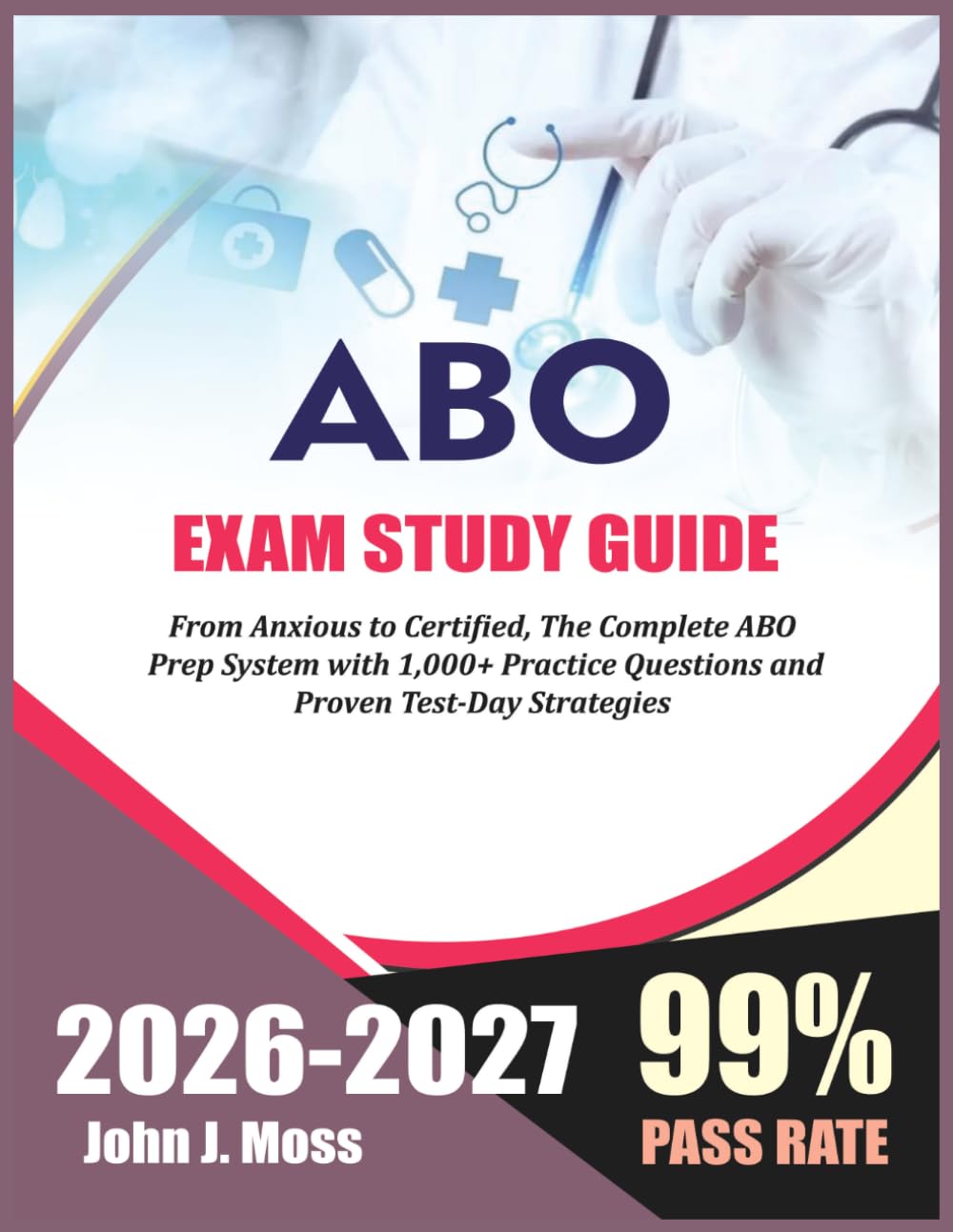 ABO STUDY GUIDE 2026–2027: From Anxious to Certified: The Complete ABO Prep System with 1,000+ Practice Questions and Proven Test-Day Strategies