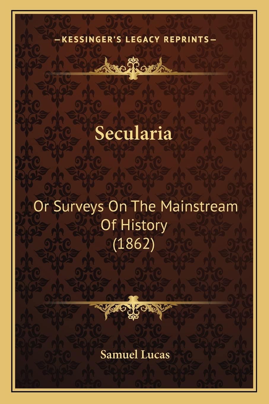 Secularia: Or Surveys On The Mainstream Of History (1862)
