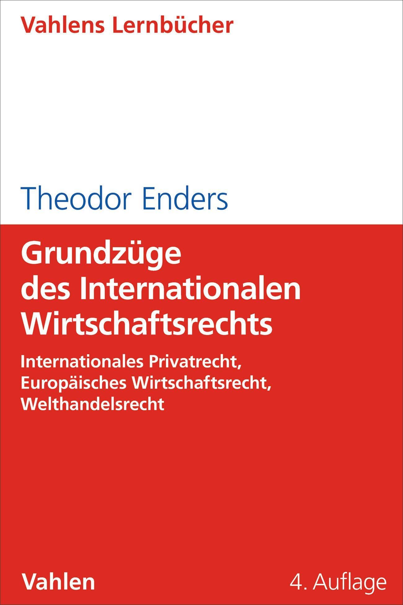 Grundzüge des Internationalen Wirtschaftsrechts: Internationales Privatrecht, Europäisches Wirtschaftsrecht, Welthandelsrecht
