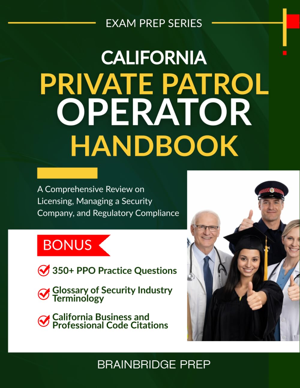 California Private Patrol Operator Handbook: A Comprehensive Review on California PPO Licensing, Managing a Security Company, and Regulatory (Exam Prep Series)