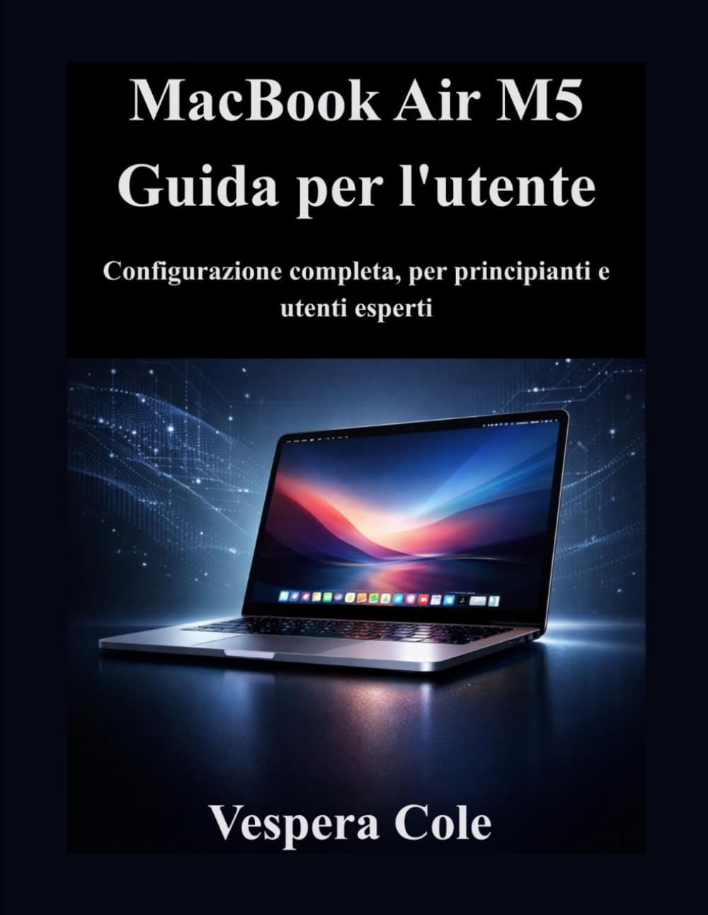 MacBook Air M5 Guida per l'utente: Configurazione completa, per principianti e utenti esperti