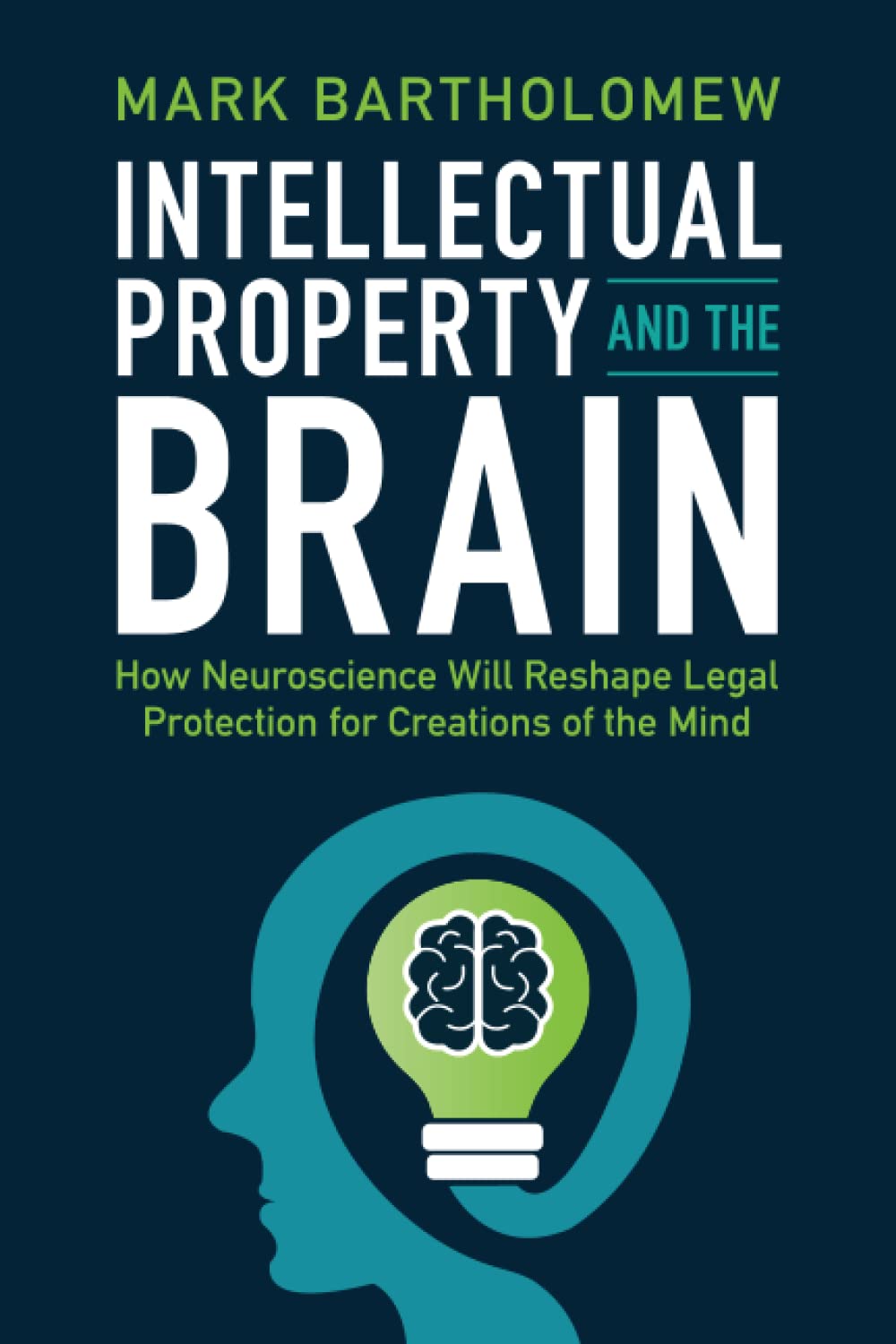 Intellectual Property and the Brain: How Neuroscience Will Reshape Legal Protection for Creations of the Mind