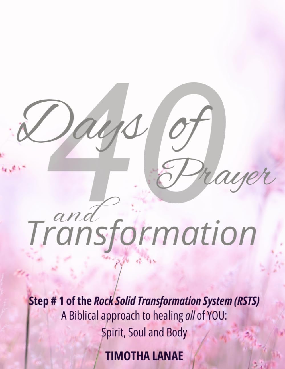 40 Days of Prayer and Transformation: A Biblical approach to healing all of YOU: Spirit, Soul and Body