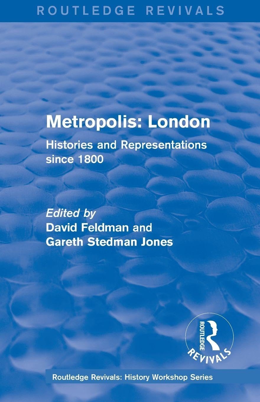 Routledge Revivals: Metropolis London (1989): Histories and Representations since 1800 (Routledge Revivals: History Workshop Series)