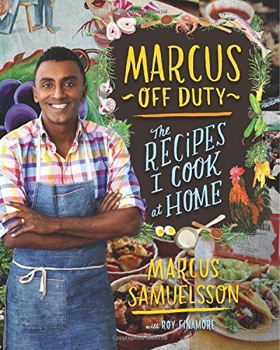Marcus off Duty: The Recipes I Cook at Home by Marcus Samuelsson (20-Oct-2014) Hardcover