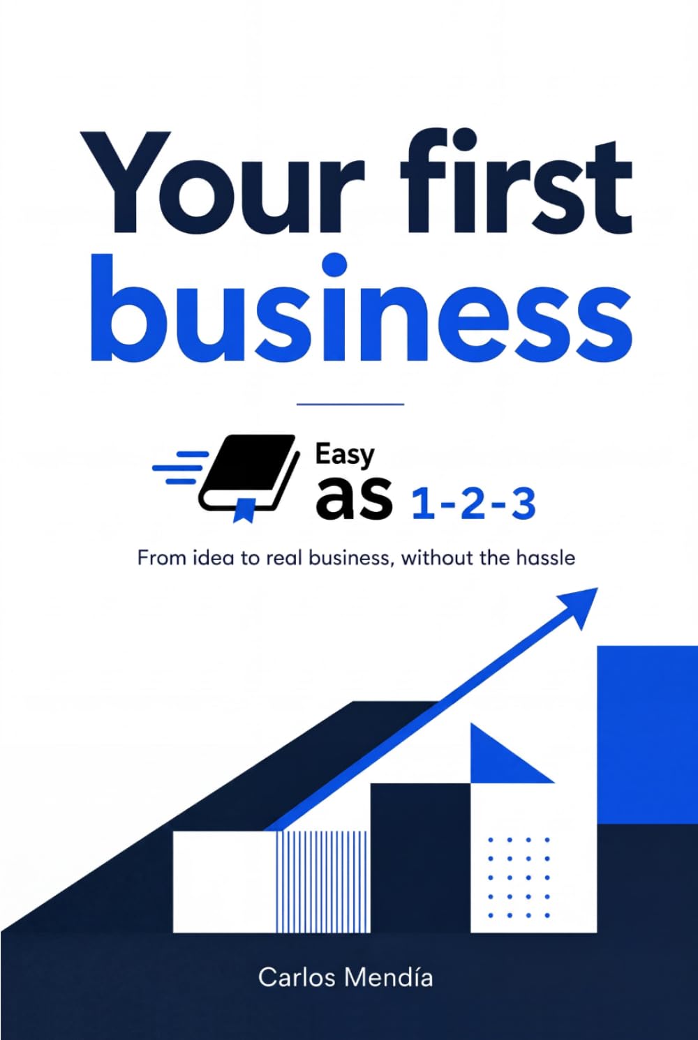 Your first business, Easy as 1-2-3: From idea to real business, without the hassle