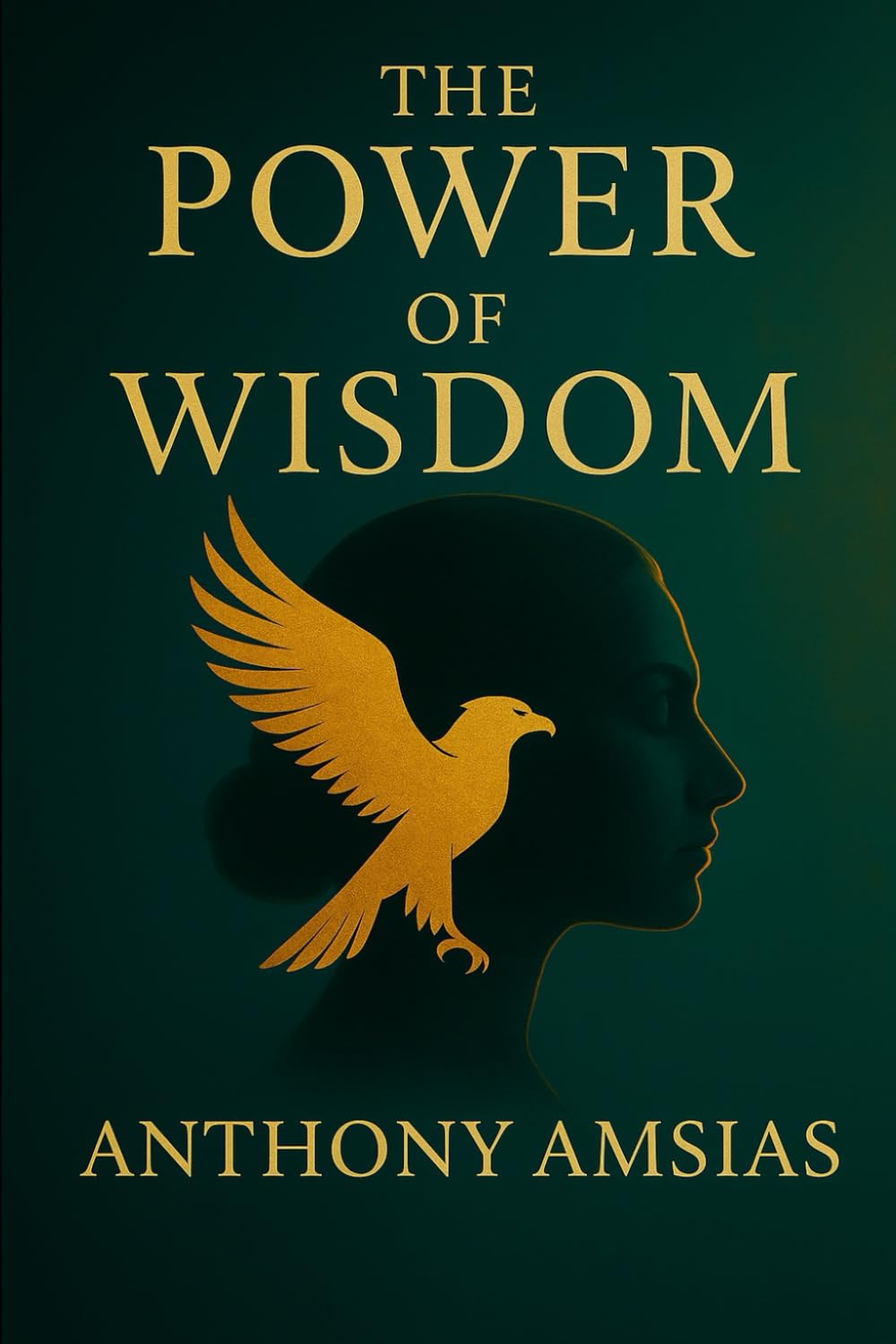 The Power Of Wisdom: The Power of Wisdom: The Quiet Strength That Brings Clarity, Peace, and Purpose to Life
