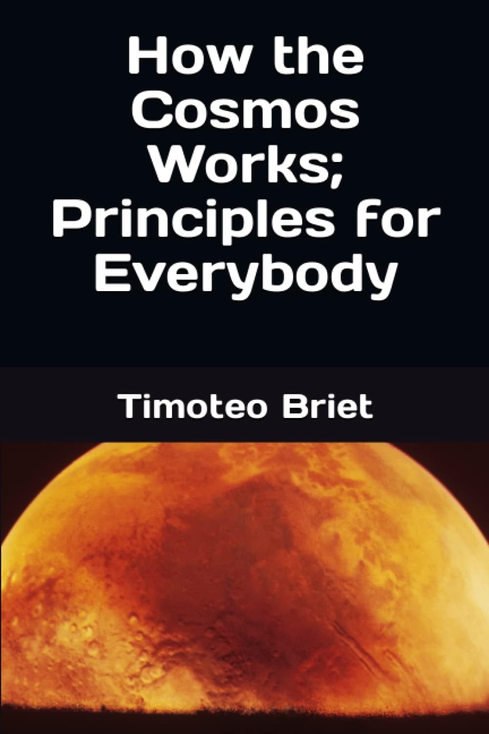 How the Cosmos Works; Principles for Everybody
