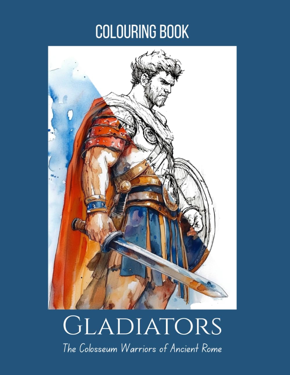 Gladiators: The Colosseum Warriors of Ancient Rome – A Colouring Book for Teens & Adults with 25 Detailed Pages: A perfect blend of history and ... facts, arena customs, and famous gladiators.