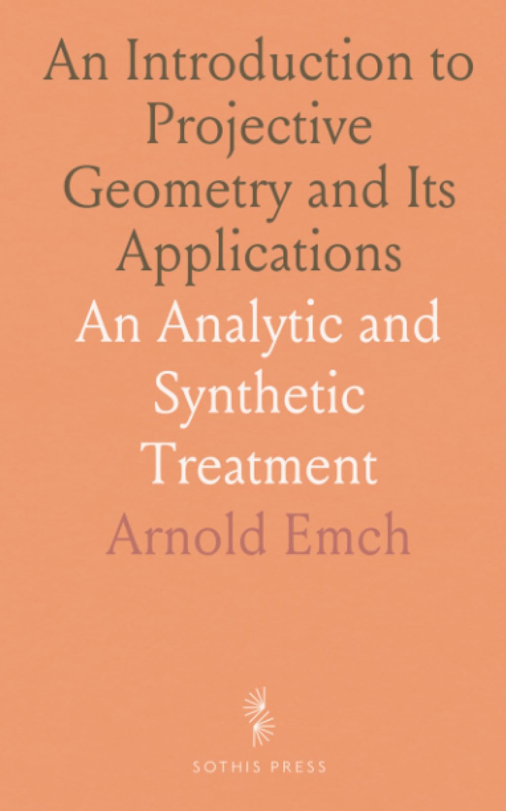 An Introduction to Projective Geometry and Its Applications: An Analytic and Synthetic Treatment