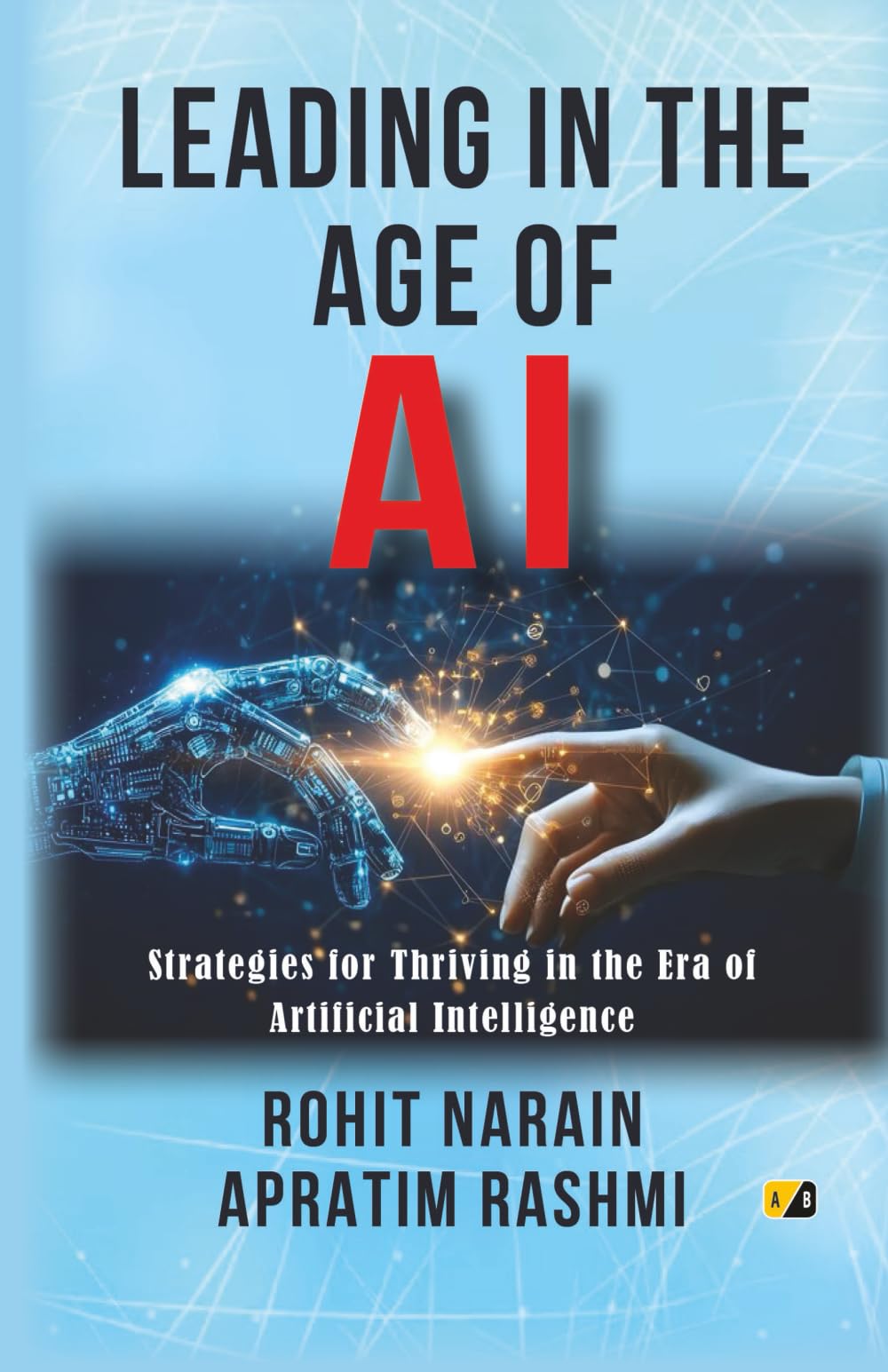 Leading in the Age of AI: Strategies for Thriving in the Era of Artificial Intelligence