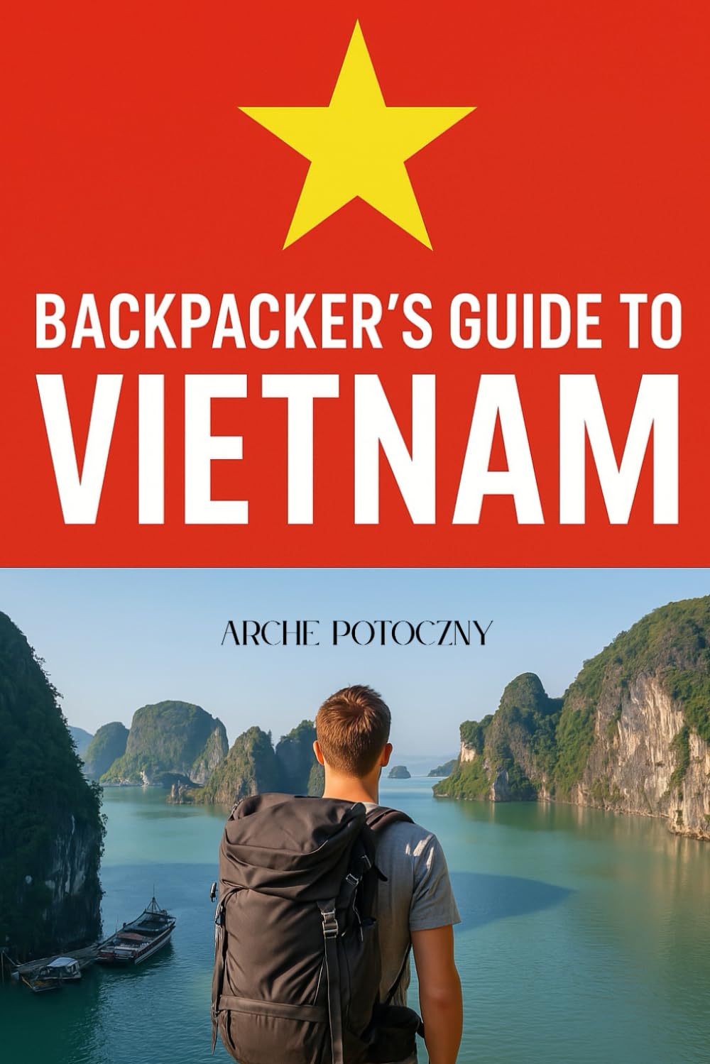 Backpacker's Guide to Vietnam: Vietnam Travel Guide: Top Attractions, Tips, and Budget Travel Ideas 2025
