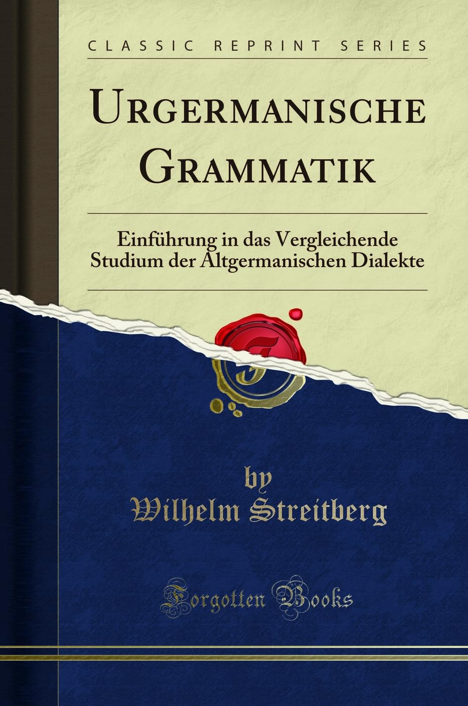 Urgermanische Grammatik (Classic Reprint): Einführung in das Vergleichende Studium der Altgermanischen Dialekte: Einführung in Das Vergleichende Studium Der Altgermanischen Dialekte (Classic Reprint)