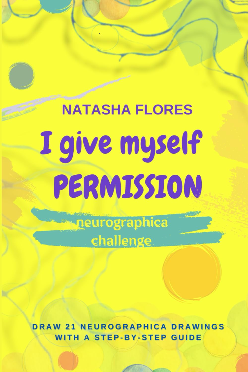 Neurographica challenge I GIVE MYSELF PERMISSION: Draw 21 neurographica drawings with a step-by-step guide