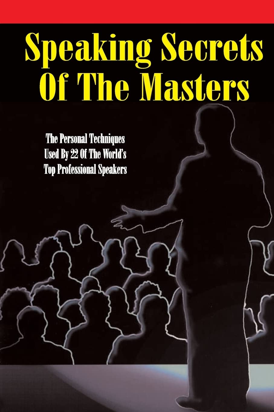 Speaking Secrets of the Masters: The Personal Techniques Used by 22 of the World's Top Professional Speakers cover