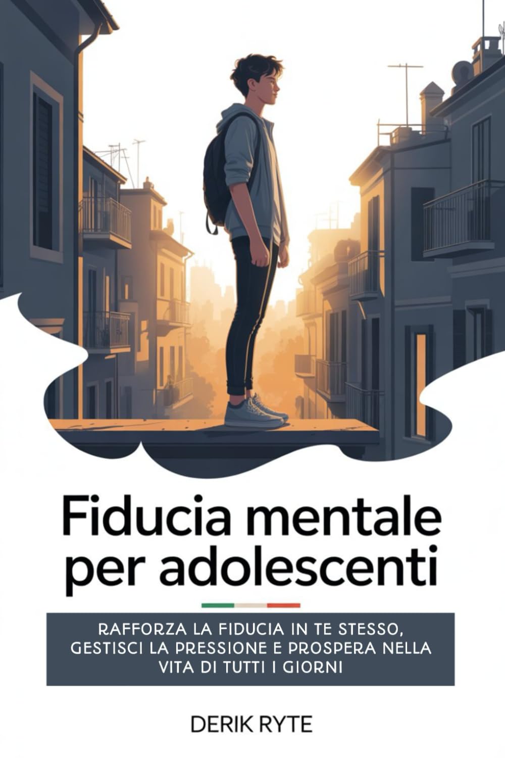 Fiducia mentale Per adolescenti: Rafforza la fiducia in te stesso, gestisci la pressione e prospera nella vita di tutti i giorni