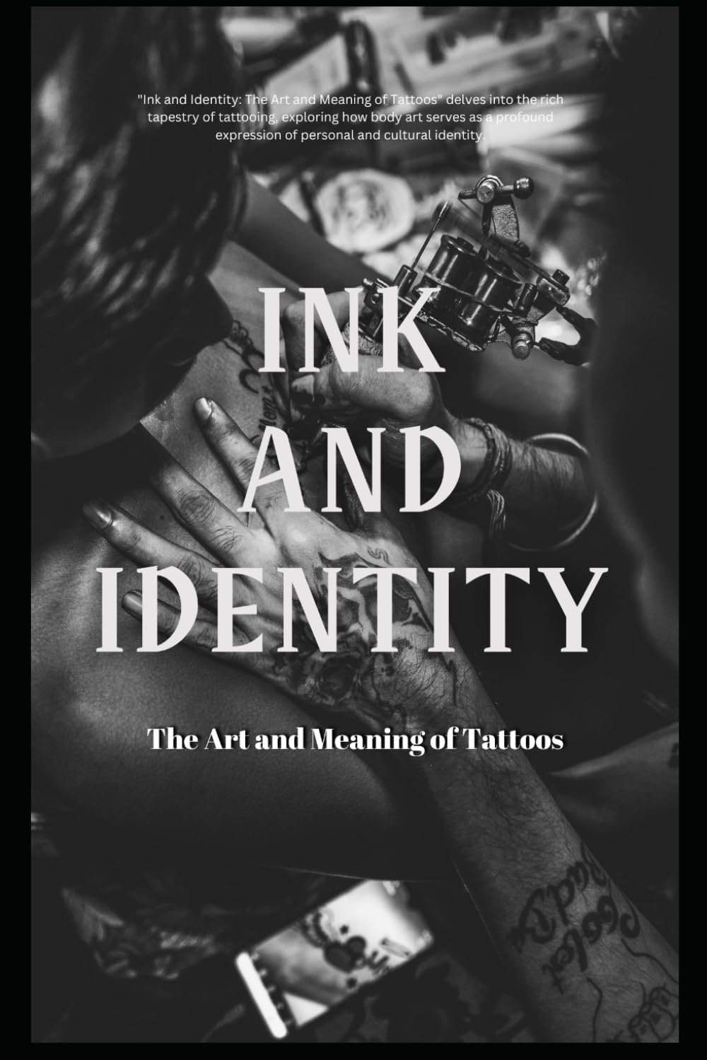 Ink and Identity: The Art and Meaning of Tattoos