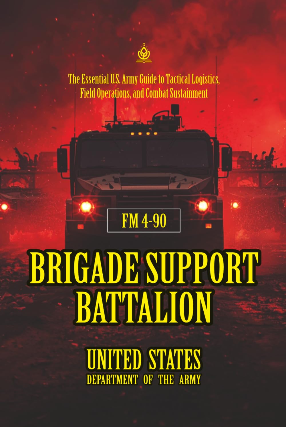 FM 4-90 Brigade Support Battalion: [Annotated] The Essential U.S. Army Guide to Tactical Logistics, Field Operations, and Combat Sustainment