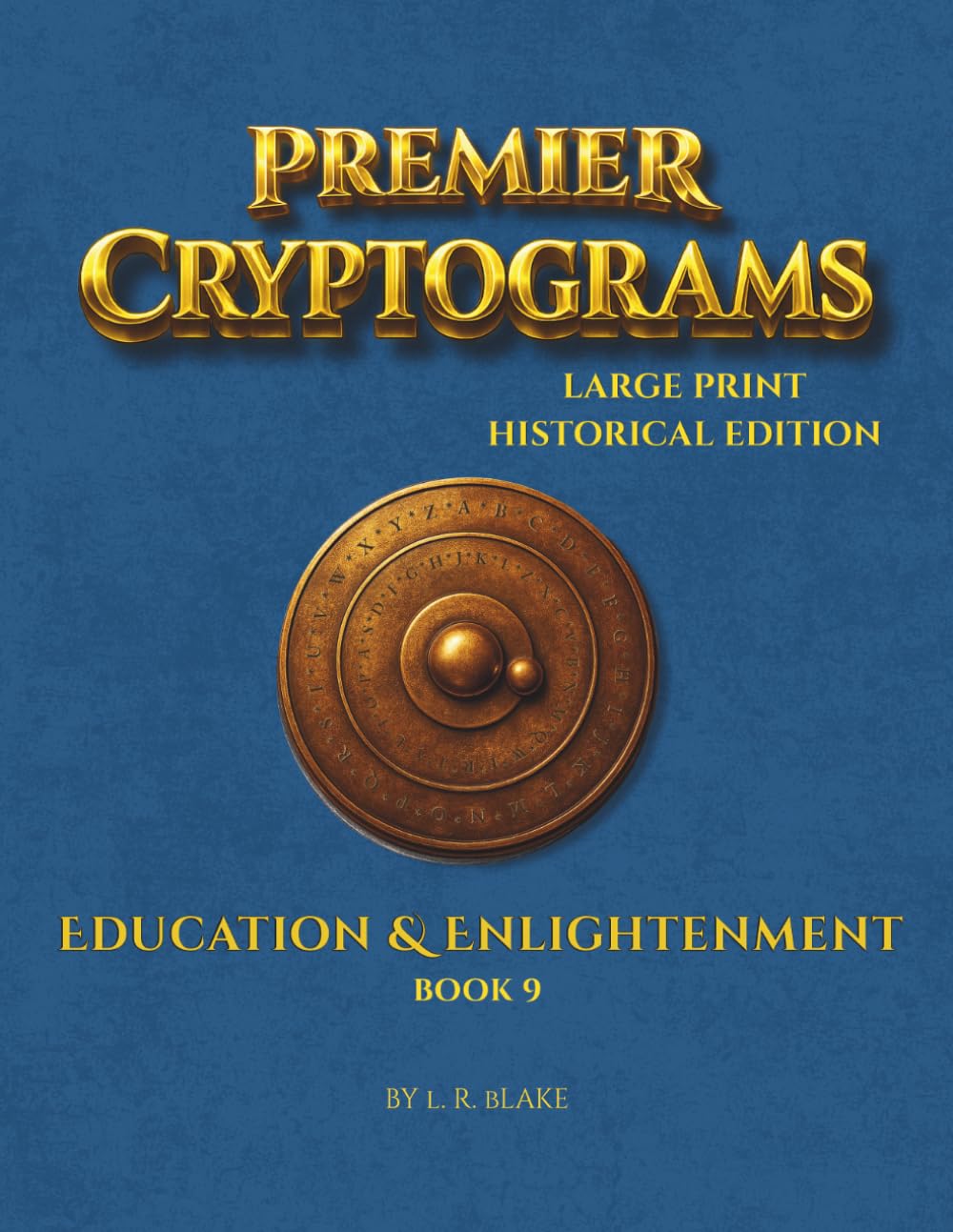 Premier Cryptograms: Historical Edition — Education & Enlightenment: 100 Large‑Print Substitution Cipher Puzzles Celebrating Knowledge, Reason, and the Pursuit of Learning