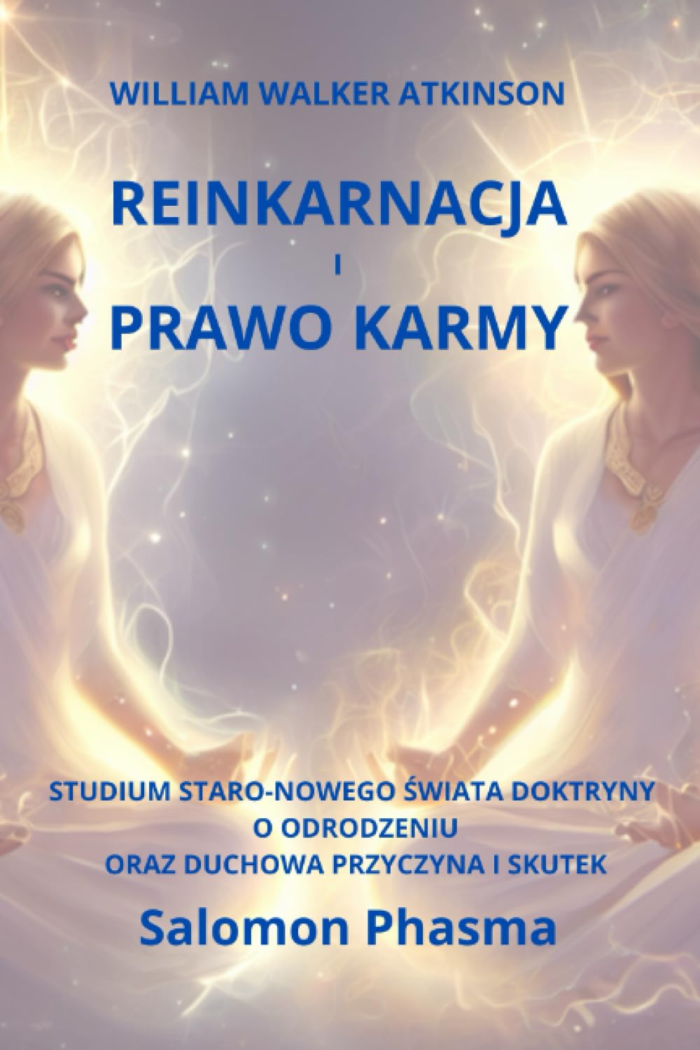 REINKARNACJA I PRAWO KARMY WILLIAM WALKER ATKINSON, Salomon Phasma: STUDIUM STARO - NOWEGO ŚWIATA DOKTRYNY O ODRODZENIU, ORAZ DUCHOWA PRZYCZYNA I SKUTEK