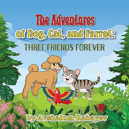 The Adventures of Dog, Cat, and Parrot: Three Friends Forever by Avshalum Rabayev episode artwork