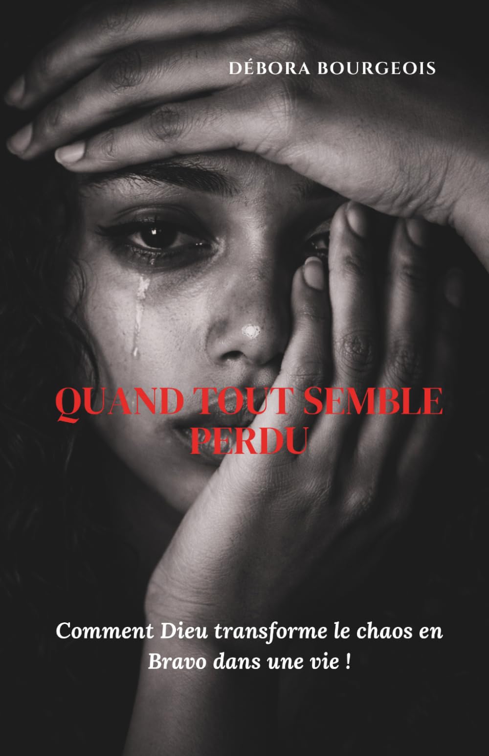 QUAND TOUT SEMBLE PERDU: Comment Dieu transforme le chaos en Bravo dans une vie !